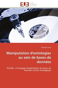 Stéphane Jean - Manipulation d'ontologies au sein de bases de données - OntoQL, un langage d'exploitation de bases de données à base ontologique.