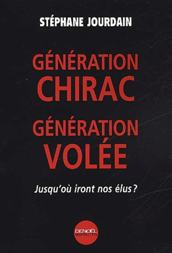 Generation Chirac, Generation Volee. Jusqu'Ou Iront Nos Elus ?
