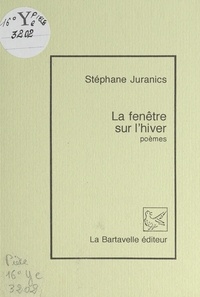 Stéphane Juranics - La fenêtre sur l'hiver.