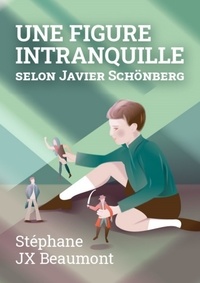 Stéphane jX' Beaumont - Une Figure intranquille selon Javier Schönberg.