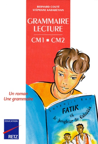 Stéphane Karabétian et Bernard Couté - Grammaire lecture CM1 et CM2 - Un roman, une grammaire.