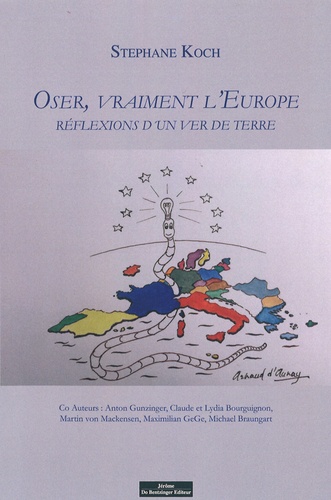 Stéphane Koch - Oser vraiment l'Europe - Réflexions d'un ver de terre.