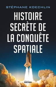 Stéphane Koechlin - Histoire secrète de la conquête spatiale.