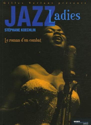 Jazz ladies : le roman d'un combat | Koechlin, Stéphane . Auteur