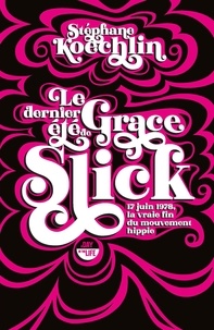 Ebooks à télécharger gratuitement pdf Le dernier été de Grace Slick  - 17 juin 1978, la vraie fin du mouvement hippie 