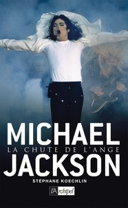 Stéphane Koechlin - Michael Jackson - La chute de l'ange.