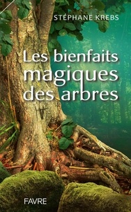 Stephane Krebs - Les bienfaits magiques des arbres.