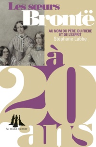 Stéphane Labbe - Les soeurs Brontë à 20 ans - Au nom du père, du frère et de l'esprit.