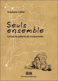 Stéphane Labbe - Seuls ensemble - Carnet du pèlerin de Compostelle.