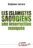 Stéphane Lacroix - Les islamistes saoudiens - Une insurrection manquée.