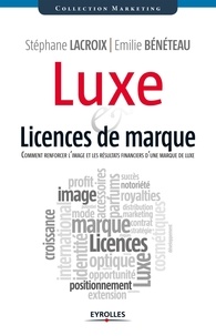 Stéphane Lacroix et Emilie Bénéteau - Luxe et licences de marque - Comment renforcer l'image et les résultats financiers d'une marque de luxe.