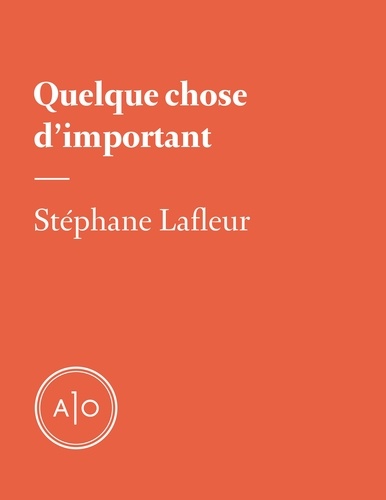 Stéphane Lafleur - Quelque chose d’important.
