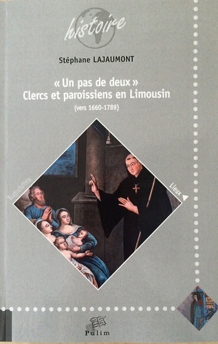 Stéphane Lajaumont - "Un pas de deux" - Clercs et paroissiens en Limousin (vers 1660-1789).