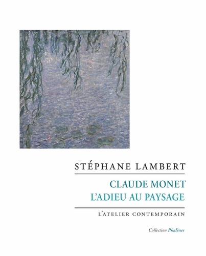 Claude Monet. L'adieu au paysage