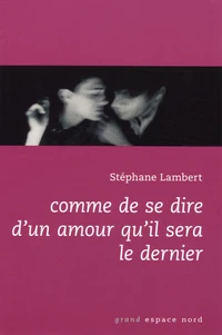Comme de se dire d'un amour qu'il sera le dernier