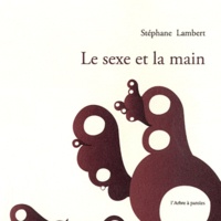 Stéphane Lambert - Le sexe et la main.