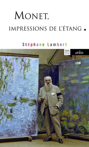 Stéphane Lambert - Monet, impressions de l'étang.