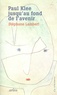 Stéphane Lambert - Paul Klee jusqu'au fond de l'avenir.