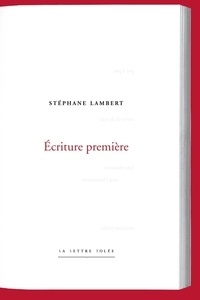Stéphane Lambert - Stéphane Lambert. Écriture première - Collection « Poiesis ».