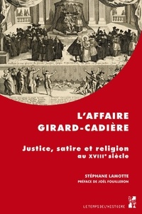 Stéphane Lamotte - L'affaire Girard-Cadière - Justice, satire et religion au XVIIIe siècle.