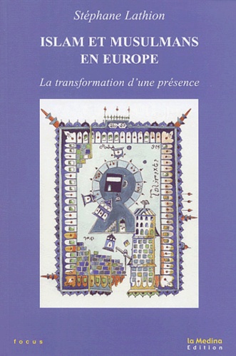 Stéphane Lathion - Islam Et Musulmans En Europe. La Transformation D'Une Presence.