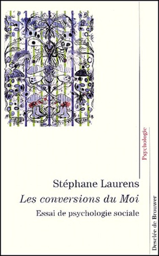 Stéphane Laurens - Les Conversions Du Moi. Essai De Psychologie Sociale.