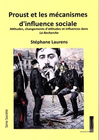 Stéphane Laurens - Proust et les mécanismes d'influence sociale - Attitudes, changements d'attitudes et influences dans La Recherche.