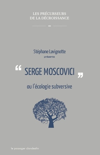 Stéphane Lavignotte - Serge Moscovici ou l'écologie subversive.