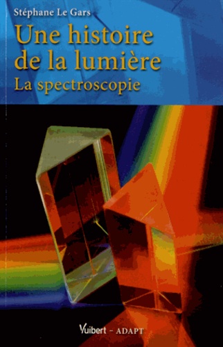 Stéphane Le Gars - Une histoire de la lumière - La spectroscopie.