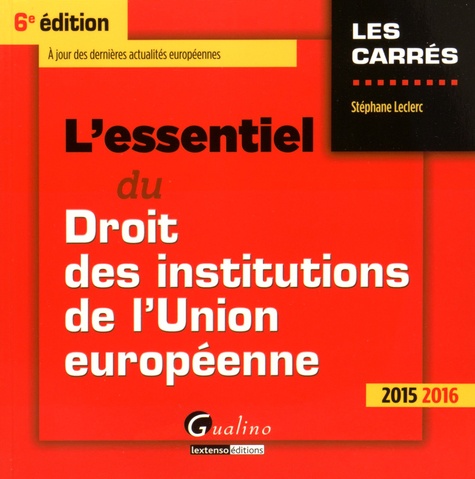 Stéphane Leclerc - L'essentiel du droit des institutions de l'Union européenne 2015-2016.