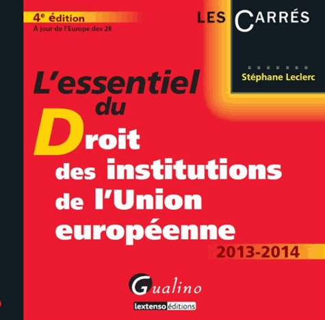 L'essentiel du droit des institutions de l'Union européenne 4e Edition 2013-2014
