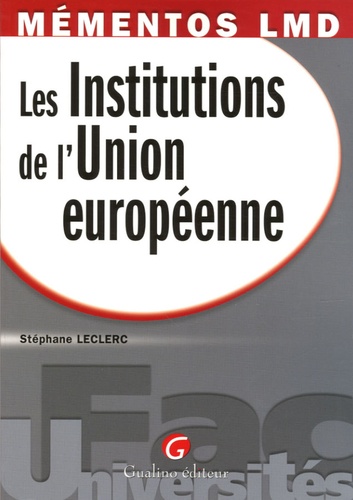 Stéphane Leclerc - Les Institutions de l'Union européenne.