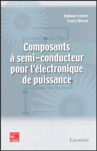 Stéphane Lefebvre et Francis Miserey - Composants à semi-conducteur pour l'électronique de puissance.