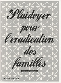 Stéphane Legrand - Plaidoyer pour l'éradication des familles.