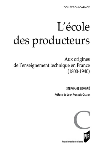 Stéphane Lembré - L'école des producteurs - Aux origines de l'enseignement technique (1800-1940).