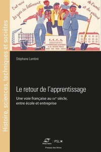 Stéphane Lembré - Le retour de l'apprentissage au XXe siècle - Comment la France a adopté l'alternance.