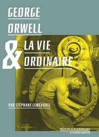 Stéphane Leménorel - George Orwell & la vie ordinaire.