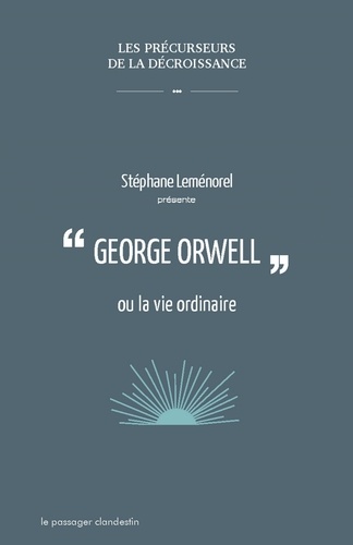 Stéphane Leménorel - George Orwell ou la vie ordinaire.