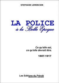 Stephane Lemercier - La police à la Belle Epoque.