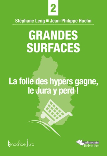 Stéphane Leng et Jean-Philippe Huelin - Grandes surfaces - La folie des hypers gagne, le Jura y perd !.