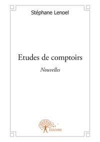 Stéphane Lenoel - Etudes de comptoirs - Nouvelles.