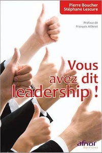 Stéphane Lescure et Pierre Boucher - Vous avez dit leadership !.