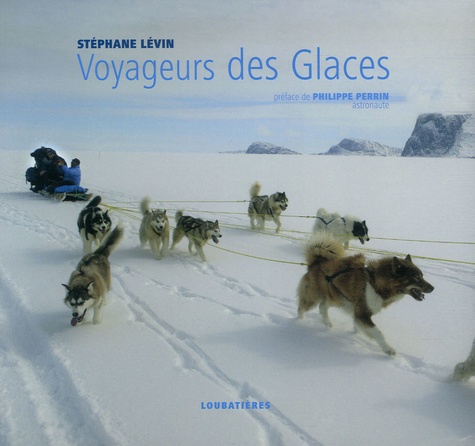 Stéphane Lévin - Voyageurs des Glaces.