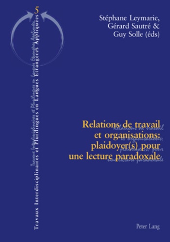 Stéphane Leymarie et Gérard Sautré - Relations de travail et organisations : plaidoyer(s) pour une lecture paradoxale.