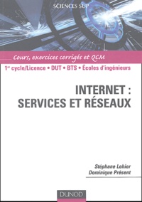 Stéphane Lohier et Dominique Présent - Internet : services et réseaux - Cours, exercices corrigés et QCM.