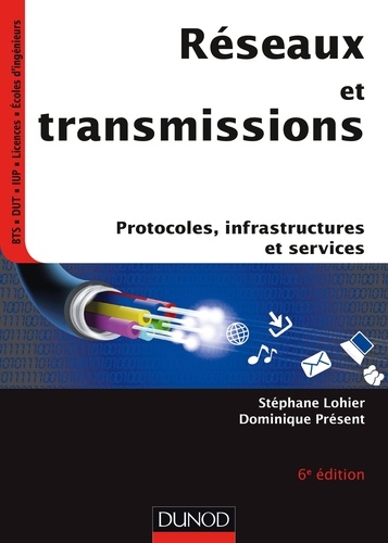 Stéphane Lohier et Dominique Présent - Réseaux et transmissions - Protocoles, infrastructures et services.