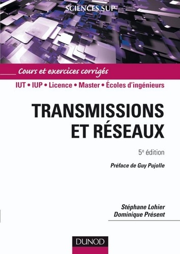 Stéphane Lohier et Dominique Présent - Transmissions et réseaux - 5e éd. - Cours et exercices corrigés.