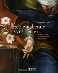 Stéphane Loire - Peintures italiennes du XVIIe siècle du Musée du Louvre - Florence, Gênes, Lombardie, Naples, Rome et Venise.