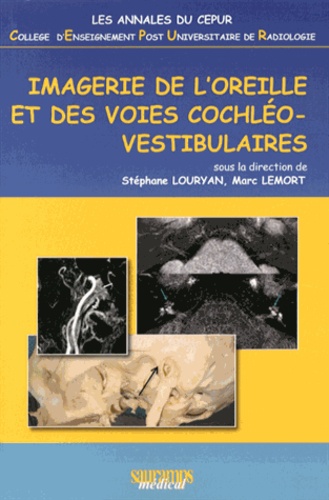 Stéphane Louryan et Marc Lemort - Imagerie de l'oreille et des voies cochléo-vestibulaires.
