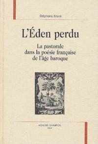 L'Eden Perdu. La Pastorale Dans La Poesie Francaise De L'Age Baroque